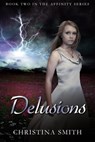 Delusions (Book Two In The Affinity Series) - Christina Smith - 9781476207377