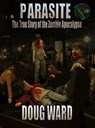 Parasite; The True Story of the Zombie Apocalypse - Doug Ward - 9781476222776