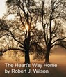 The Heart's Way Home - Robert Wilson - 9781476244679