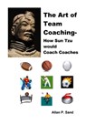 The Art of Team Coaching - How Sun Tzu Would Coach Coaches - Allan P. Sand - 9781476247229
