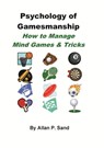 Psychology of Gamesmanship - How to Manage Mind Games and Tricks - Allan P. Sand - 9781476259352