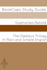 The Oedipus Trilogy In Plain and Simple English - BookCaps - 9781476266763