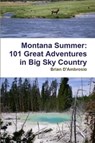 Montana Summer: 101 Great Adventures in Big Sky Country - Brian D'Ambrosio - 9781476267180