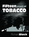 Fifteen Years of Tobacco - Richard Black - 9781476281056