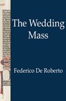 The Wedding Mass - Federico De Roberto - 9781476291499