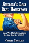 America's Last Real Home Front - Carroll Trosclair - 9781476294582