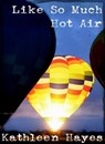 Like So Much Hot Air - Kathleen Hayes - 9781476302836