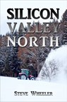 Silicon Valley North - Steve Wheeler - 9781476311647