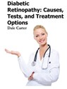 Diabetic Retinopathy: Causes, Tests, and Treatment Options - Dale Carter - 9781476312330