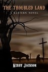The Troubled Land - A Western Novel - Kerby Jackson - 9781476315386