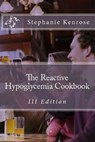 The Reactive Hypoglycemia Cookbook III Edition - Stephanie Kenrose - 9781476317588