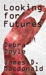 Looking For Futures - James D. Macdonald ; Debra Doyle - 9781476322285