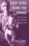Every 7 Years You Change - Tony Crisp - 9781476335421
