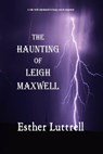 The Haunting of Leigh Maxwell - Esther Luttrell - 9781476367521