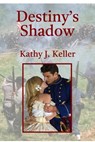 Destiny's Shadow - Kathy Keller - 9781476386065