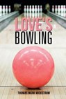 Love's Bowling - Thomas Mark Wickstrom - 9781476452586