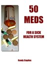 50 Meds for a Sick Health System - Randy Stapilus - 9781476492704
