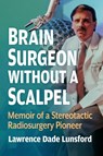 Brain Surgeon Without a Scalpel - Lawrence Dade Lunsford - 9781476657011