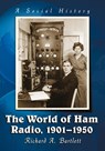 The World of Ham Radio, 1901-1950 - Richard A. Bartlett - 9781476662756