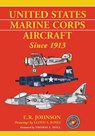 United States Marine Corps Aircraft Since 1913 - JOHNSON,  E.R. ; Jones, Lloyd S. - 9781476663470