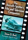 The Aircraft-Spotter's Film and Television Companion - Simon D. Beck - 9781476663494