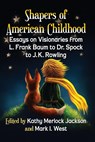 Shapers of American Childhood - Mark I. West - 9781476664552