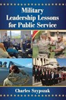 Military Leadership Lessons for Public Service - Charles Szypszak - 9781476664910