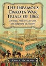 The Infamous Dakota War Trials of 1862 - John A. Haymond - 9781476665108