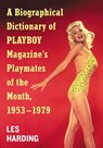 A Biographical Dictionary of Playboy Magazine's Playmates of the Month, 1953-1979 - Les Harding - 9781476666235