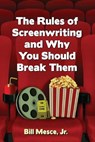 The Rules of Screenwriting and Why You Should Break Them - Bill Mesce Jr - 9781476668505