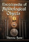 Encyclopedia of Mythological Objects - Theresa Bane - 9781476676883