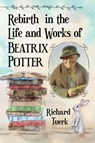 Rebirth in the Life and Works of Beatrix Potter - TUERK,  Richard - 9781476680620