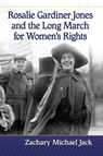 Rosalie Gardiner Jones and the Long March for Women's Rights - Zachary Michael Jack - 9781476681160