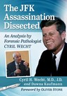 The JFK Assassination Dissected - Cyril H. Wecht ; Dawna Kaufmann - 9781476685113