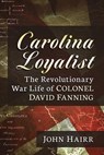 Carolina Loyalist - John Hairr - 9781476688671