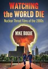 Watching the World Die - Mike Bogue - 9781476691015