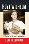 Hoyt Wilhelm - Lew Freedman - 9781476692067