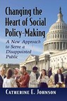 Changing the Heart of Social Policy-Making - Catherine E Johnson - 9781476692272