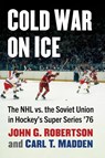 Cold War on Ice - John G. Robertson ; Carl T. Madden - 9781476693873