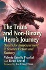 The Trans and Non-Binary Hero's Journey - Valerie Estelle Frankel ; Dean Leetal - 9781476694795