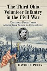 The Third Ohio Volunteer Infantry in the Civil War - David D. Perry - 9781476695112