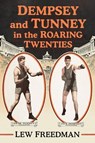 Dempsey and Tunney in the Roaring Twenties - Lew Freedman - 9781476695556
