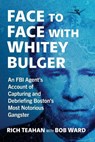 Face to Face with Whitey Bulger - Rich Teahan ; Bob Ward - 9781476695587
