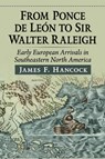 From Ponce de Leon to Sir Walter Raleigh - James F Hancock - 9781476695785