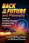 Back to the Future and Philosophy - Joshua Heter ; Richard Greene - 9781476696089