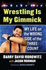 Wrestling Is My Gimmick - Barry David Horowitz ; Jason Norman - 9781476696102