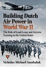 Building Dutch Air Power in World War II - Nicholas Michael Sambaluk - 9781476696133