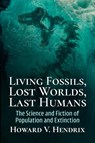 Living Fossils, Lost Worlds, Last Humans - Howard V Hendrix - 9781476696324