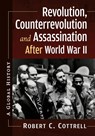 Revolution, Counterrevolution and Assassination After World War II - Robert C. Cottrell - 9781476696416