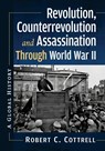 Revolution, Counterrevolution and Assassination Through World War II - Robert C. Cottrell - 9781476696652